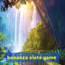 bonanza slots game