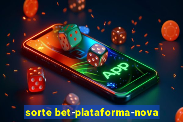 sorte bet-plataforma-nova