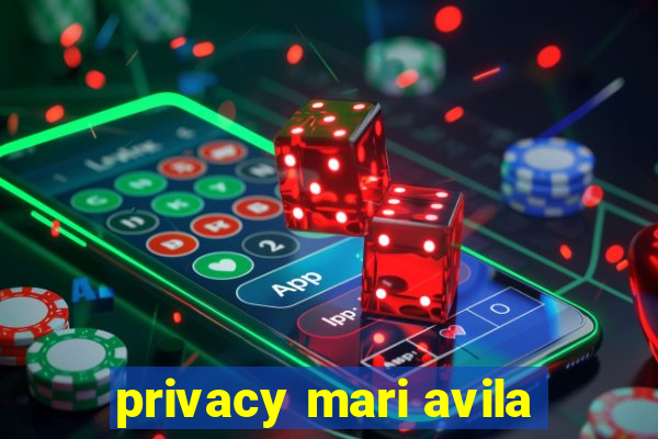 privacy mari avila