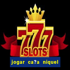 jogar ca?a niquel gratis online