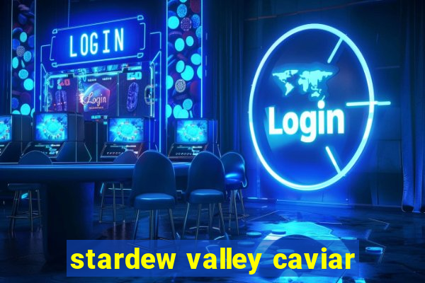 stardew valley caviar