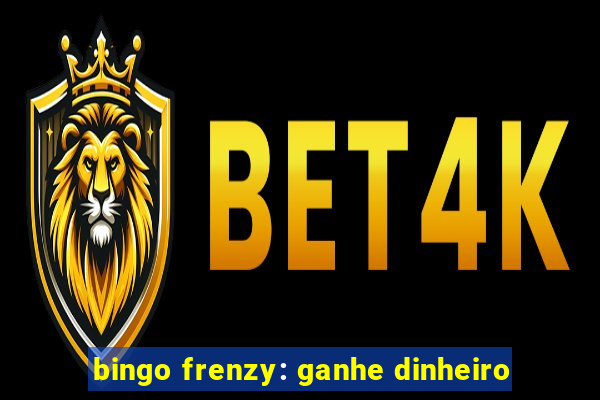 bingo frenzy: ganhe dinheiro