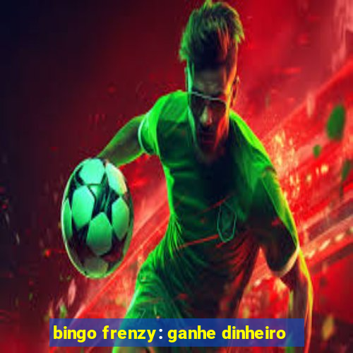 bingo frenzy: ganhe dinheiro