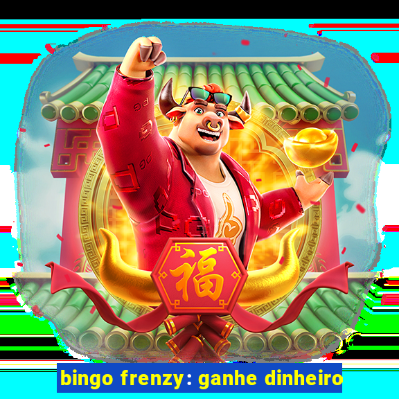 bingo frenzy: ganhe dinheiro