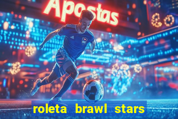 roleta brawl stars 2024 85 brawlers