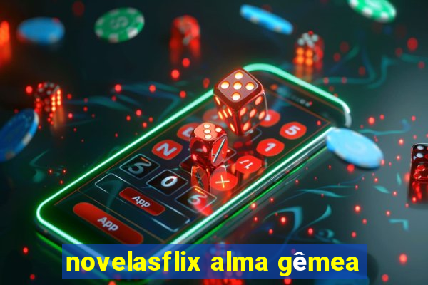 novelasflix alma gêmea