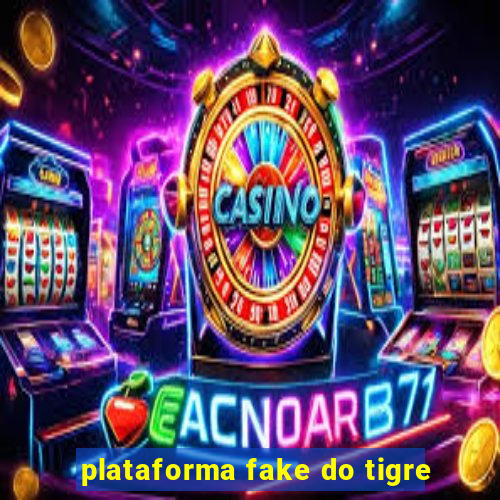 plataforma fake do tigre