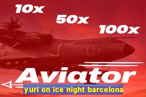 yuri on ice night barcelona