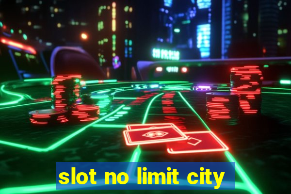 slot no limit city