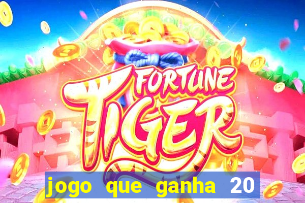 jogo que ganha 20 reais no cadastro