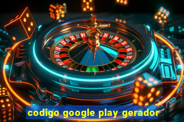 codigo google play gerador