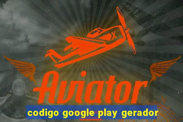 codigo google play gerador