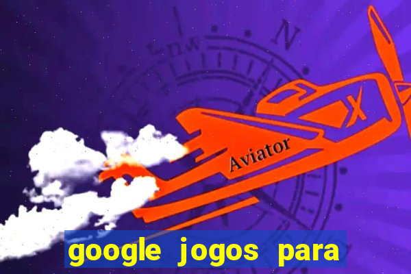 google jogos para ganhar dinheiro