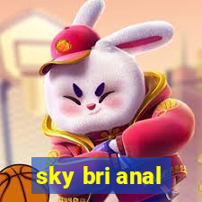 sky bri anal