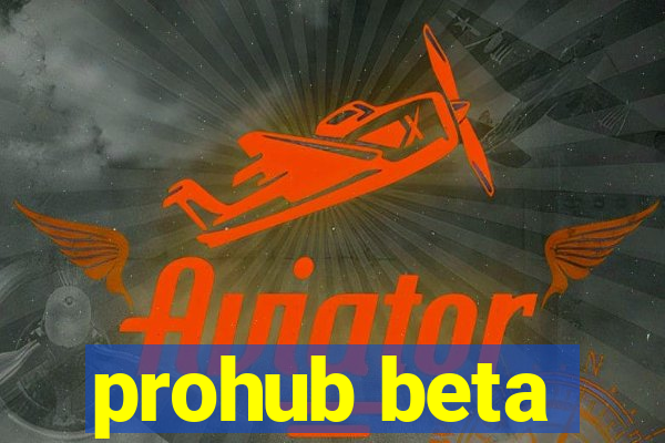 prohub beta