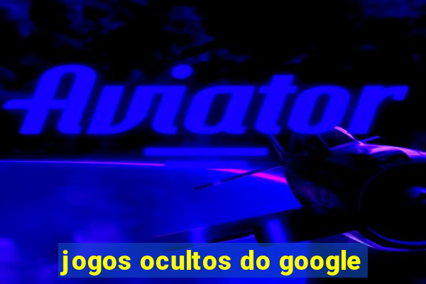 jogos ocultos do google