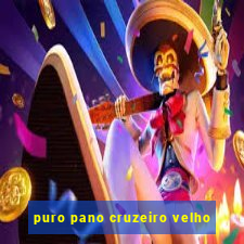 puro pano cruzeiro velho