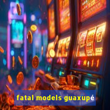 fatal models guaxupé