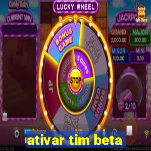 ativar tim beta