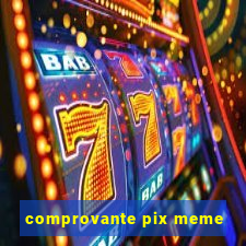 comprovante pix meme