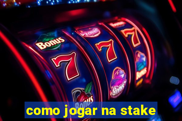 como jogar na stake