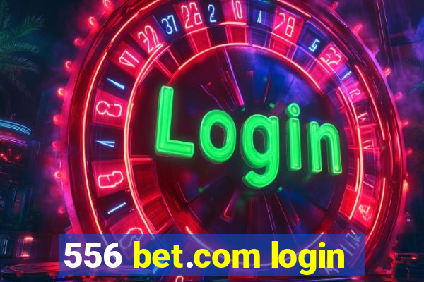 556 bet.com login