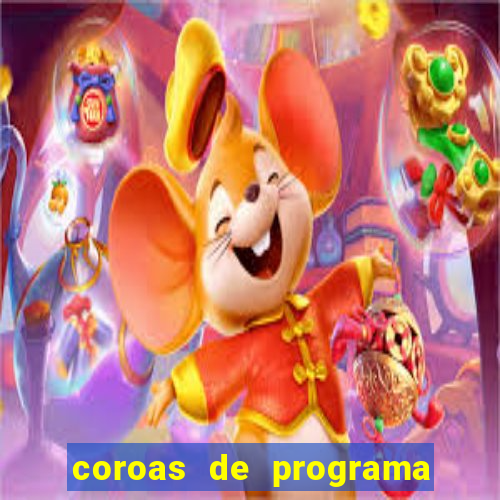 coroas de programa são paulo