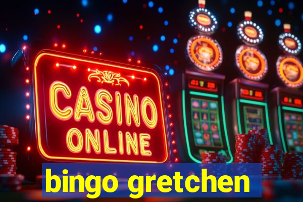 bingo gretchen