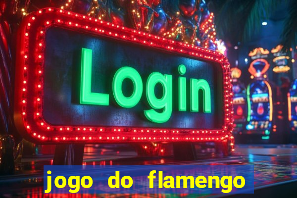 jogo do flamengo que horas