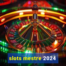 slots mestre 2024