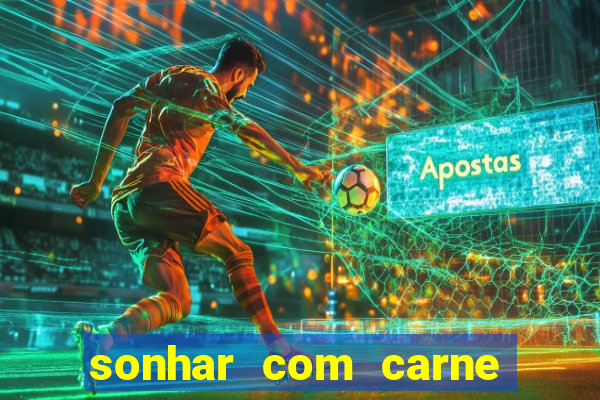 sonhar com carne assada jogo do bicho