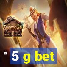 5 g bet