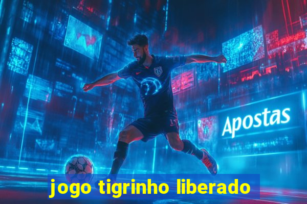 jogo tigrinho liberado