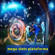 mega slots plataforma