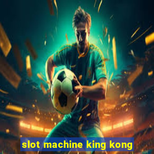 slot machine king kong