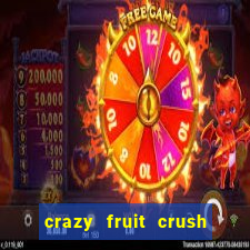 crazy fruit crush ganhar dinheiro