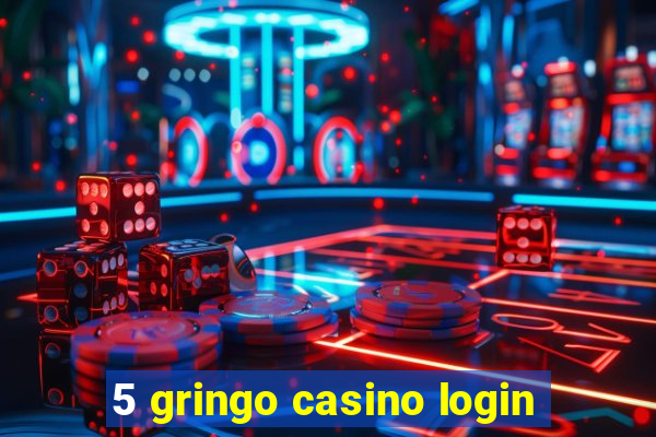 5 gringo casino login