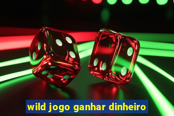 wild jogo ganhar dinheiro