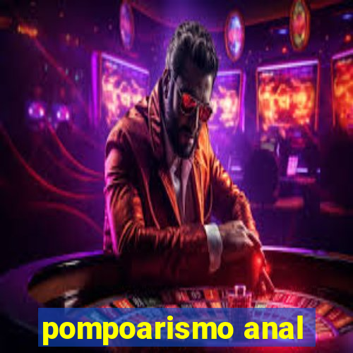 pompoarismo anal