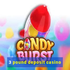 3 pound deposit casino