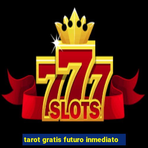 tarot gratis futuro inmediato