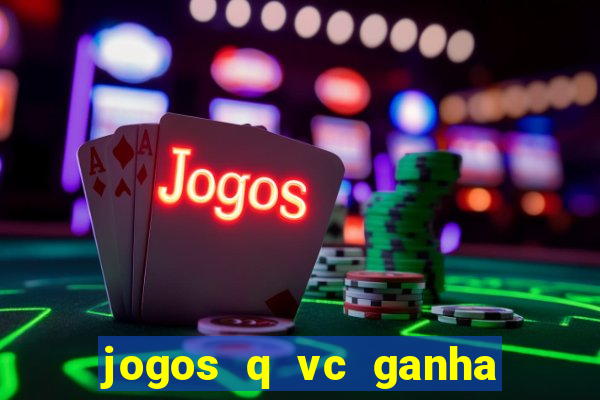 jogos q vc ganha dinheiro de verdade