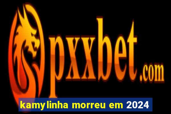 kamylinha morreu em 2024