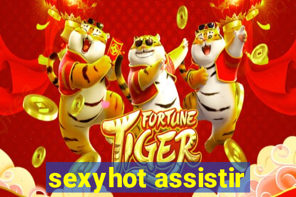 sexyhot assistir