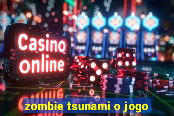 zombie tsunami o jogo