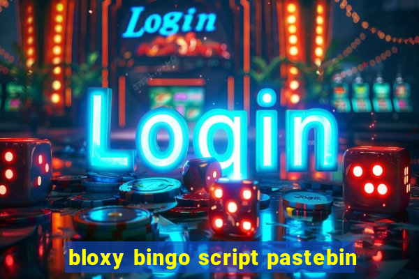 bloxy bingo script pastebin