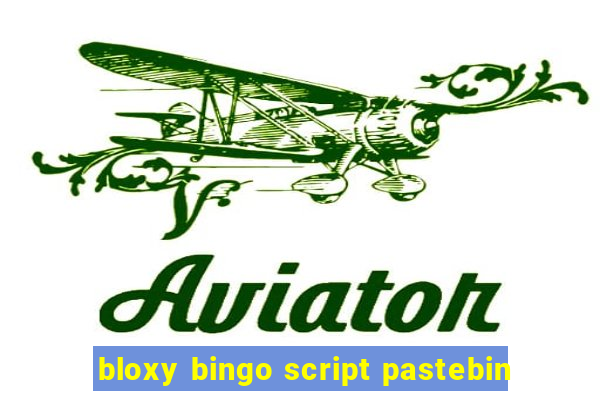 bloxy bingo script pastebin