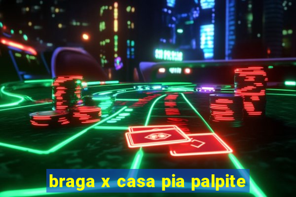 braga x casa pia palpite