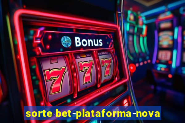 sorte bet-plataforma-nova