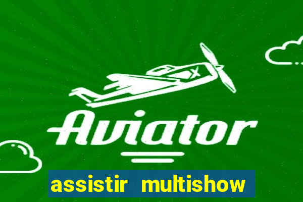 assistir multishow ao vivo online